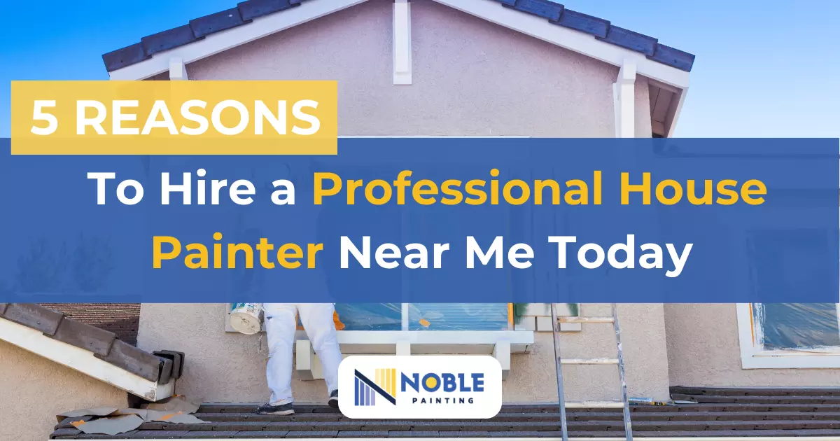 5 Reasons to Hire a Professional House Painter Near Me Today