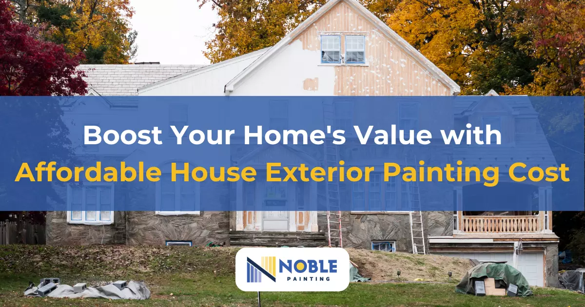 Boost Your Home’s Value with Affordable House Exterior Painting Cost