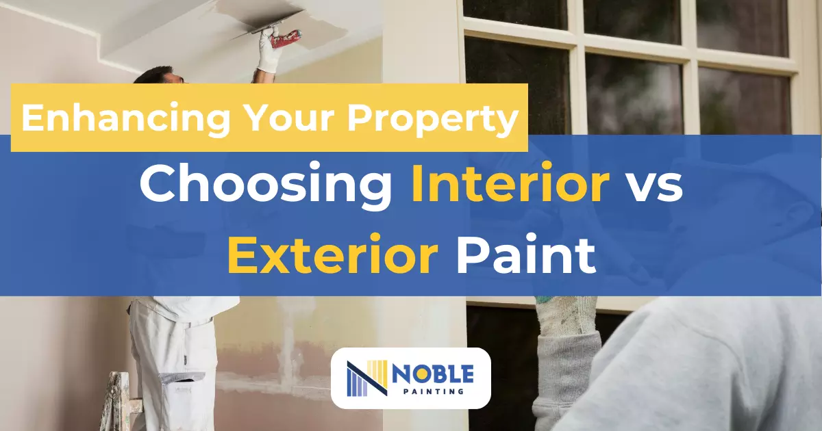Enhancing Your Property Choosing Interior vs Exterior Paint interior vs exterior paint - Noble Painting