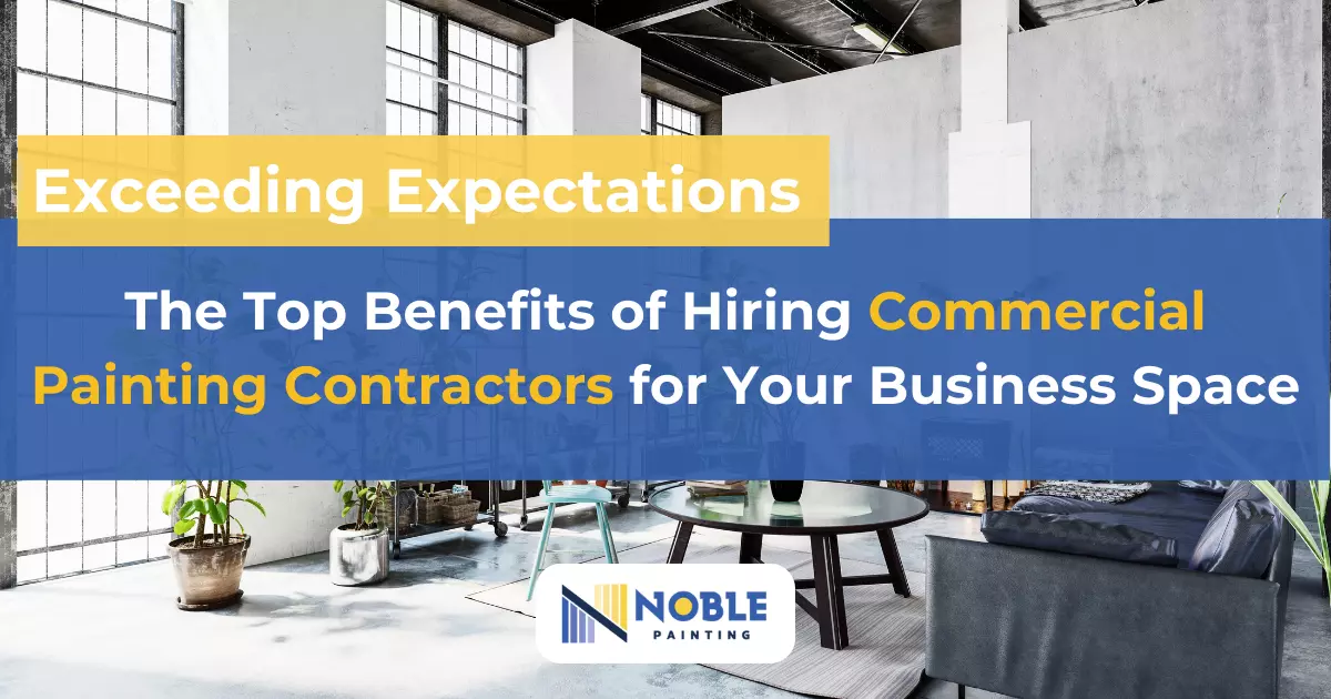Exceeding Expectations: The Top Benefits of Hiring Commercial Painting Contractors for Your Business Space
