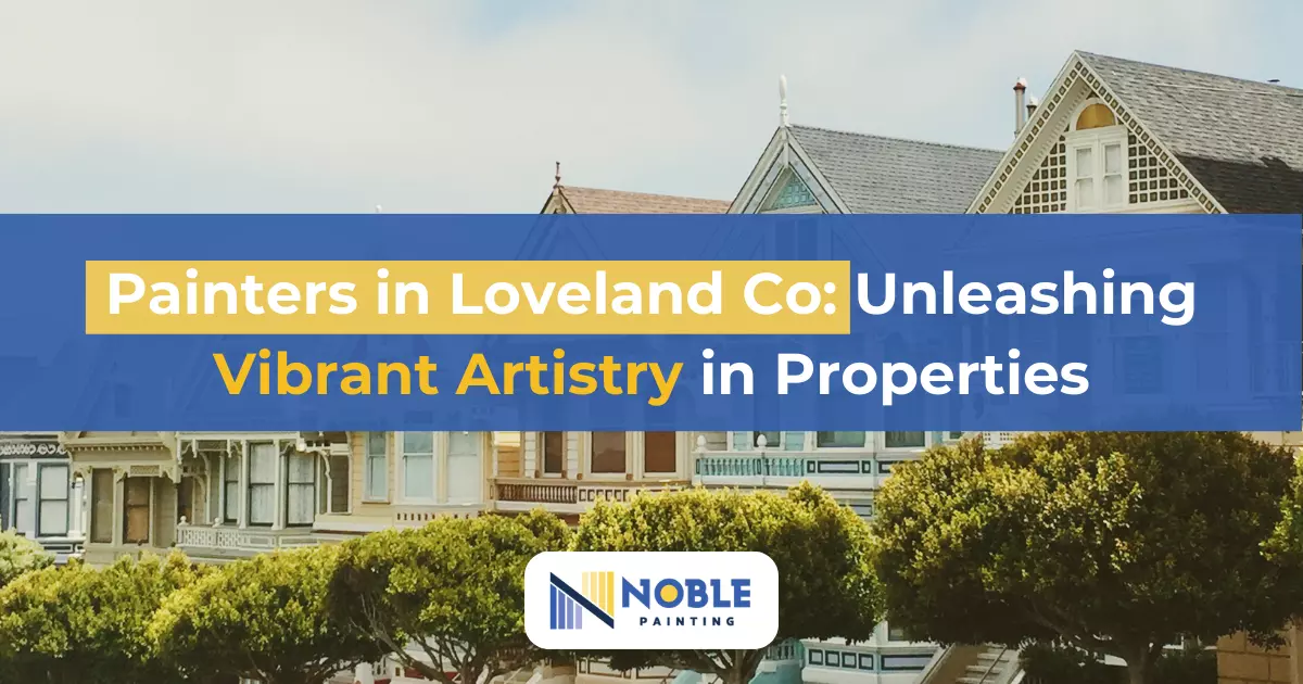 Painters in Loveland Co: Unleashing Vibrant Artistry in Properties