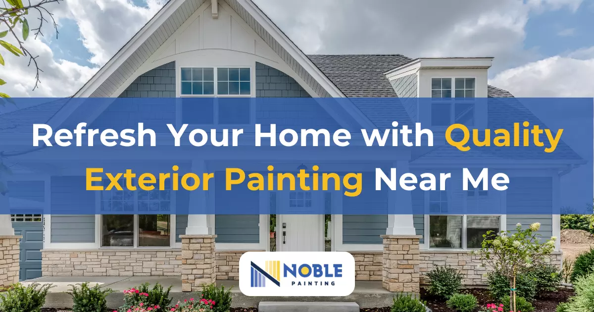 Refresh Your Home with Quality Exterior Painting Near Me exterior painting near me - Noble Painting