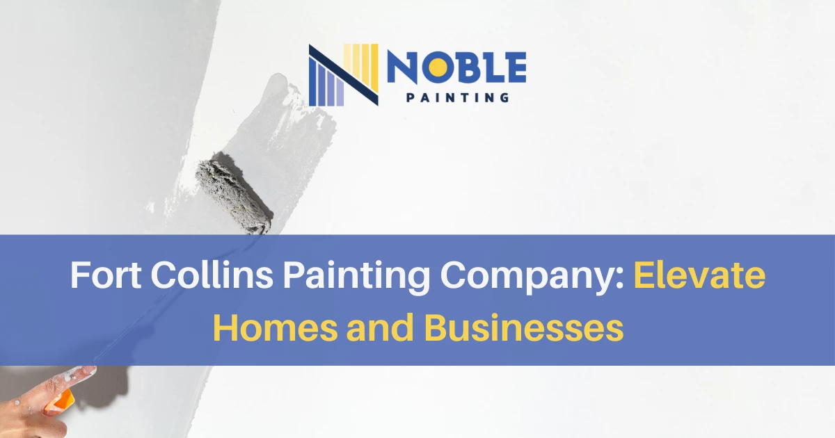 Fort Collins Painting Company: Elevate Homes and Businesses