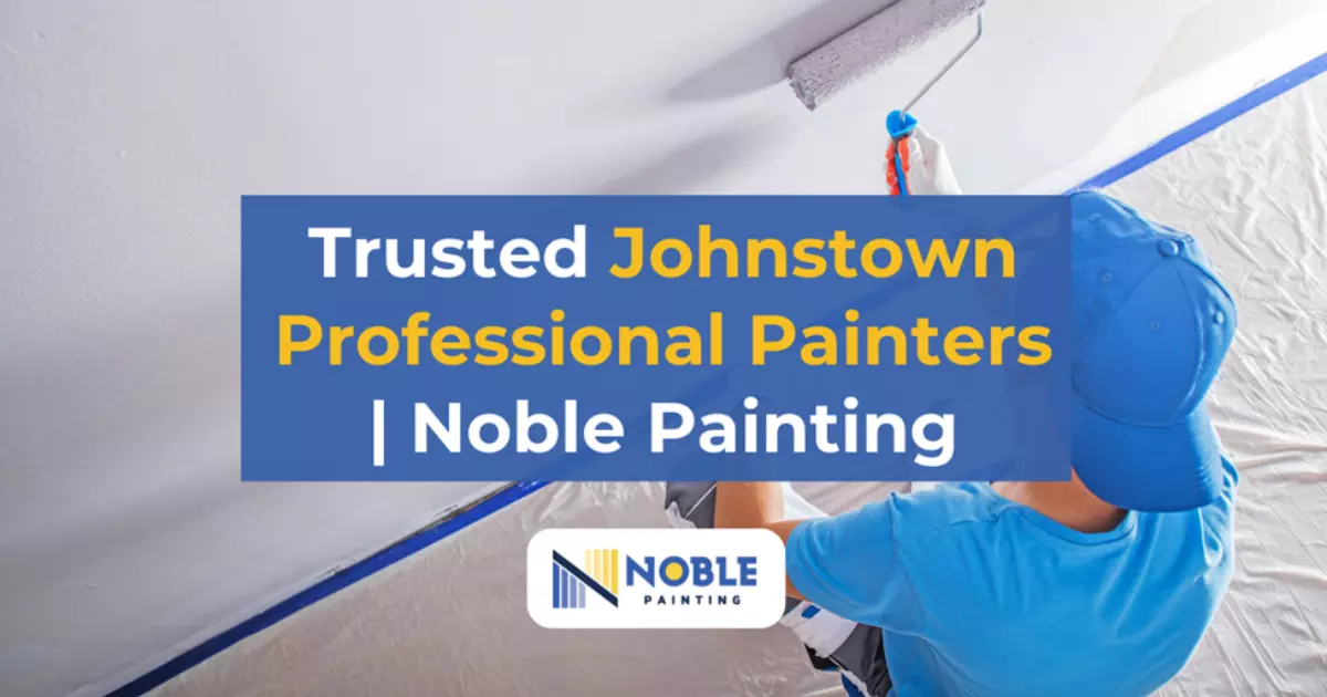 Trusted Johnstown Professional Painters | Noble Painting