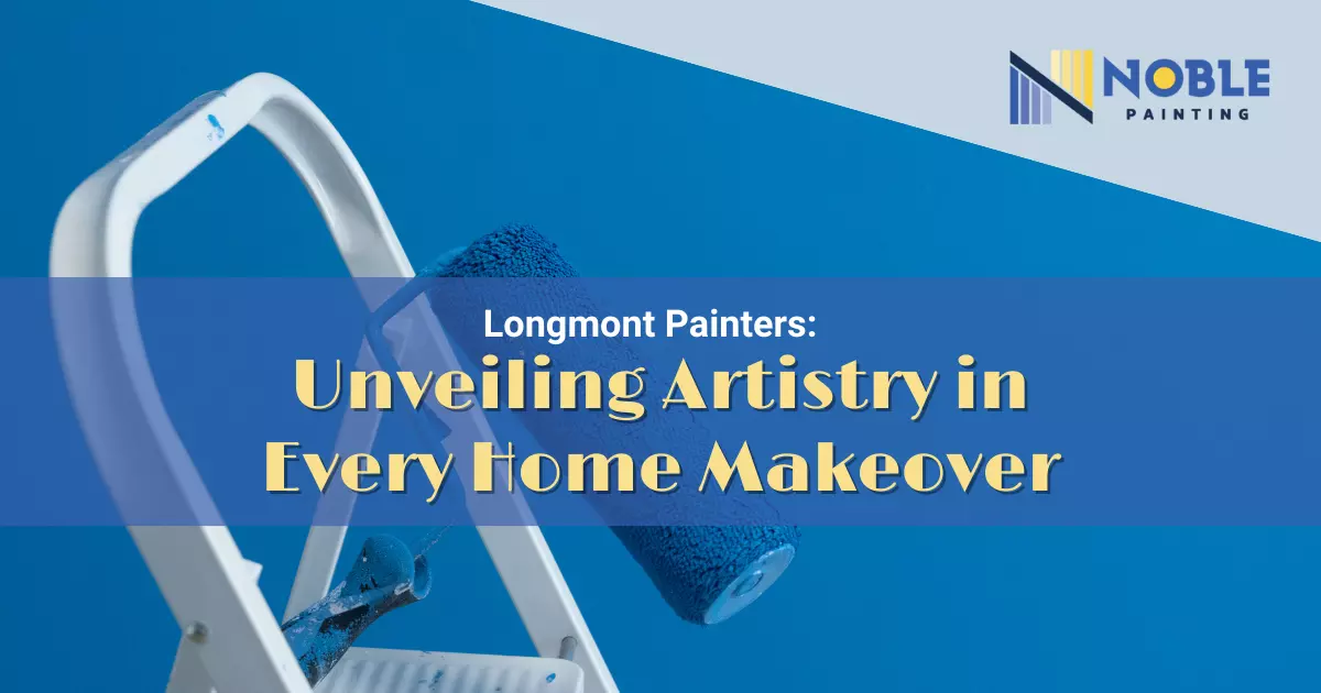Longmont Painters: Unveiling Artistry in Every Home Makeover