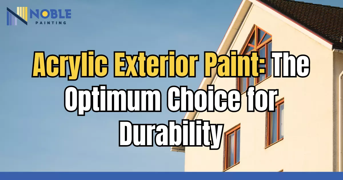 Acrylic Exterior Paint: The Optimum Choice for Durability