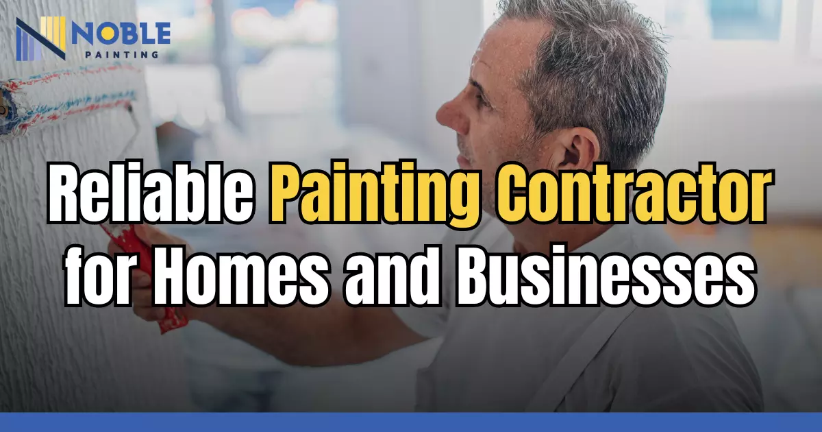 Reliable Painting Contractor for Homes and Businesses
