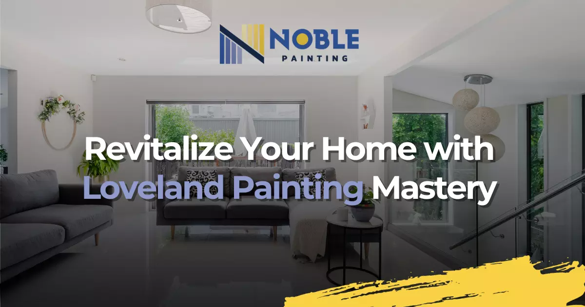 Revitalize Your Home with Loveland Painting Mastery